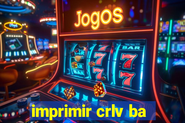 imprimir crlv ba